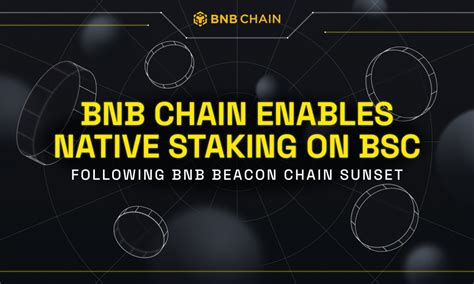 BNB Chain to Enable Native Staking on BNB Smart Chain (BSC) .